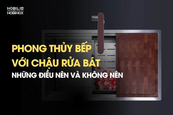Phong thủy bếp với chậu rửa bát: Những điều nên và không nên