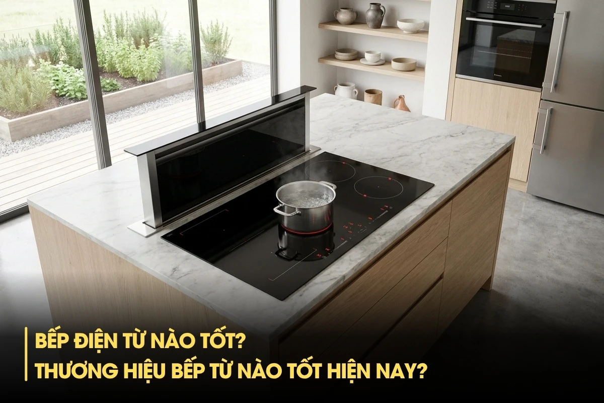 Bếp điện từ nào tốt? Thương hiệu bếp từ nào tốt hiện nay?