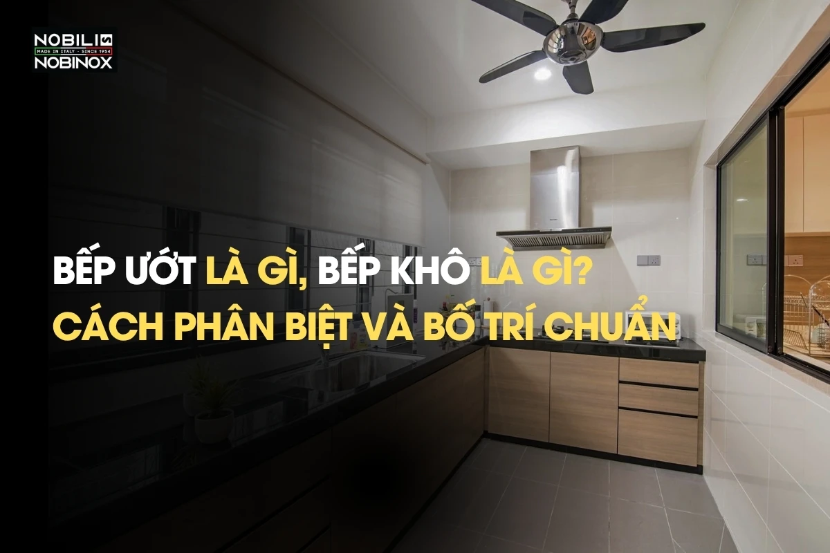 Bếp ướt là gì, bếp khô là gì? Cách phân biệt và bố trí chuẩn