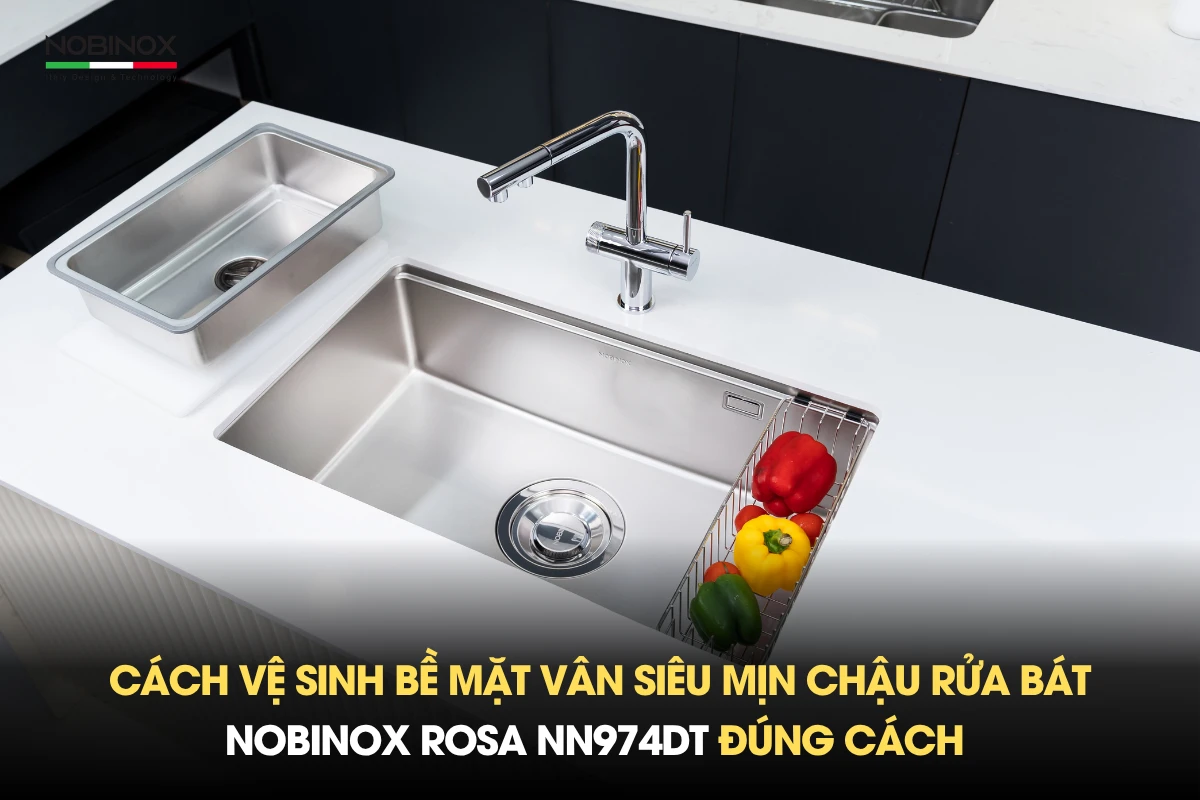 Cách vệ sinh bề mặt vân siêu mịn chậu rửa bát Nobinox ROSA NN974DT đúng cách 