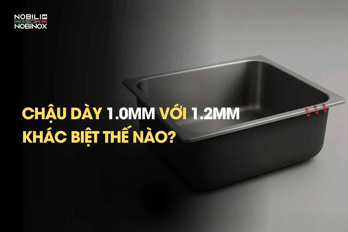 Chậu rửa bát dày 1.0mm với 1.2mm khác biệt thế nào? 