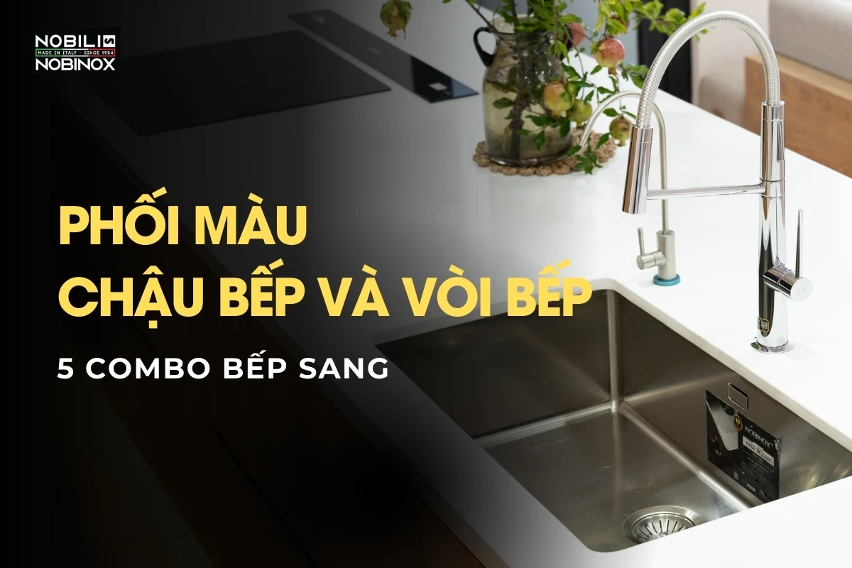 Phối màu chậu bếp và vòi bếp: 5 combo bếp sang