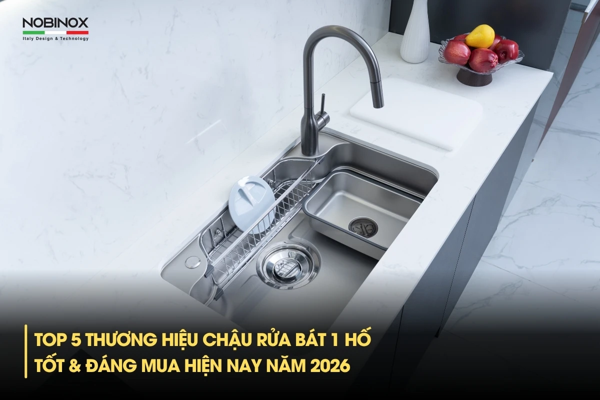 Top 5 thương hiệu chậu rửa bát 1 hố tốt hiện nay đáng mua năm 2026