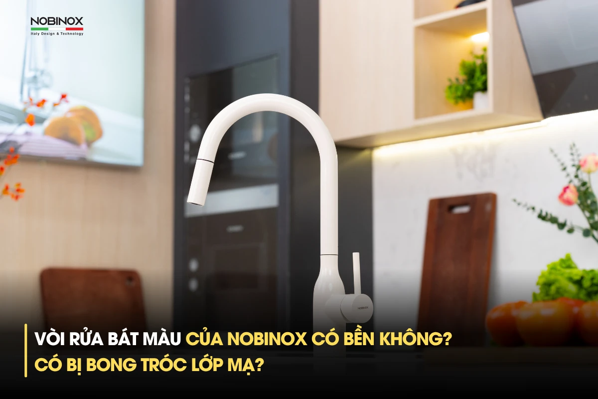 Vòi rửa bát màu của Nobinox có bền không? Có bị bong tróc lớp mạ?
